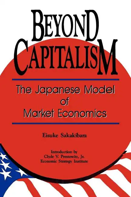 Beyond Capitalism: The Japanese Model of Market Economics - Paperback