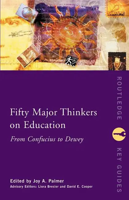 Fifty Major Thinkers on Education: From Confucius to Dewey - Paperback
