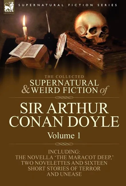 The Collected Supernatural and Weird Fiction of Sir Arthur Conan Doyle: 1-Including the Novella 'The Maracot Deep, ' Two Novelettes and Sixteen Short - Hardcover