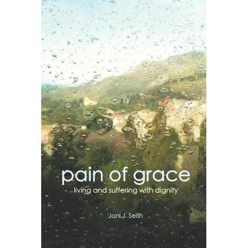 Pain of Grace: Living and Suffering with Dignity - Paperback