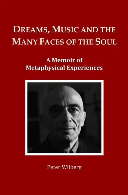 Dreams, Music and the many Faces of the Soul: A Memoir of Metaphysical Experiences - Paperback