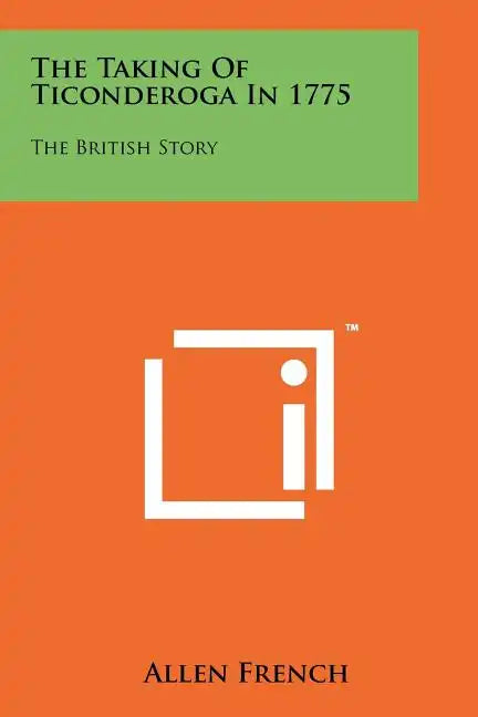 The Taking Of Ticonderoga In 1775: The British Story - Paperback