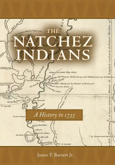 Natchez Indians: A History to 1735 - Paperback