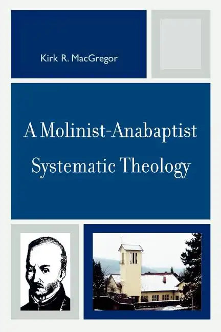 A Molinist-Anabaptist Systematic Theology - Paperback