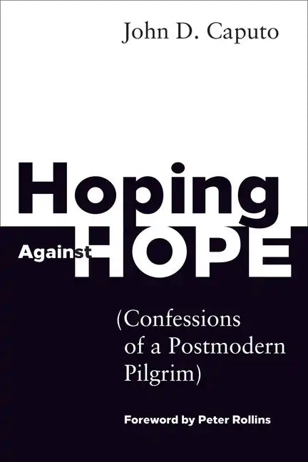 Hoping Against Hope: Confessions of a Postmodern Pilgrim - Paperback