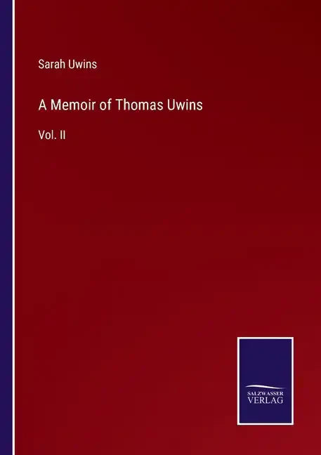 A Memoir of Thomas Uwins: Vol. II - Paperback