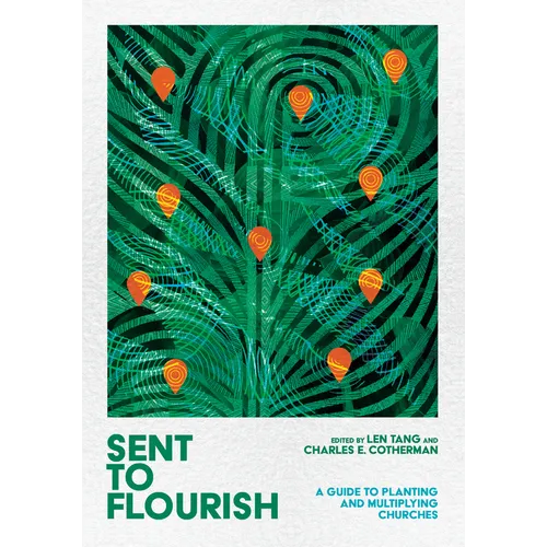 Sent to Flourish: A Guide to Planting and Multiplying Churches - Hardcover