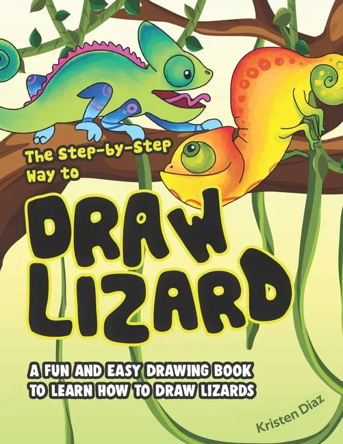 The Step-by-Step Way to Draw Lizard: A Fun and Easy Drawing Book to Learn How to Draw Lizards - Paperback