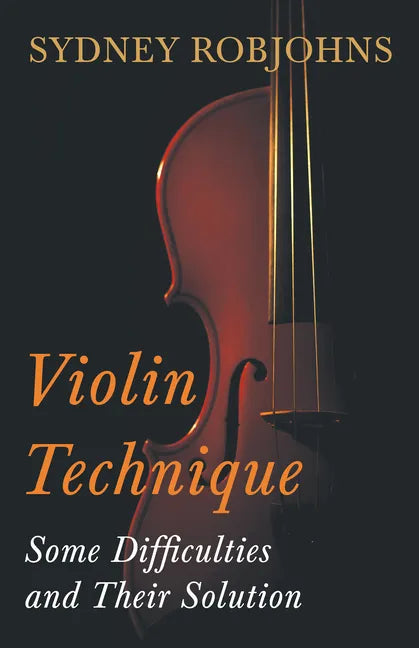 Violin Technique - Some Difficulties and Their Solution - Paperback