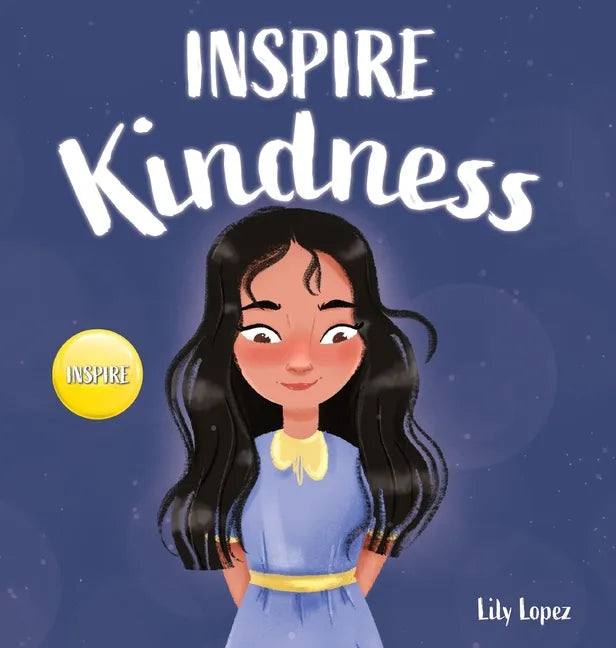 Inspire Kindness: A Rhyming Read Aloud Story Book for Kids About Kindness and Empathy - Hardcover