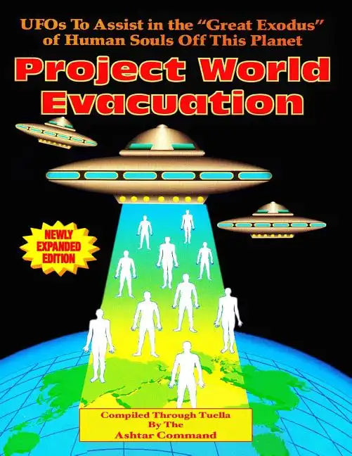 Project World Evacuation: UFOs To Assist In The "Great Exodus" Of Human Souls Off This Planet - Paperback