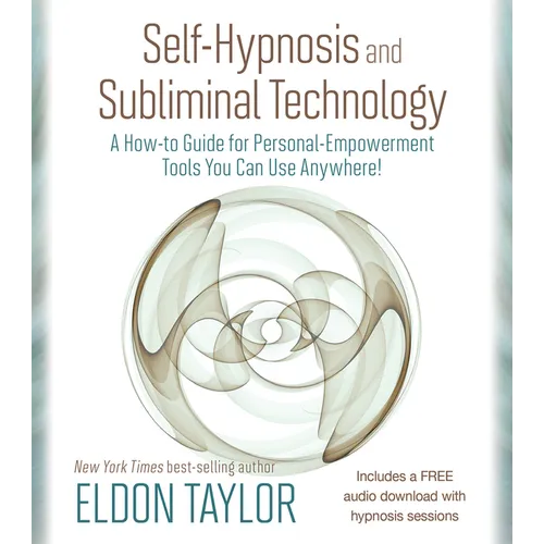 Self-Hypnosis and Subliminal Technology: A How-to Guide for Personal-Empowerment Tools You Can Use Anywhere! - Paperback