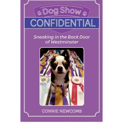 Dog Show Confidential: Sneaking in the Back Door of Westminster - Paperback