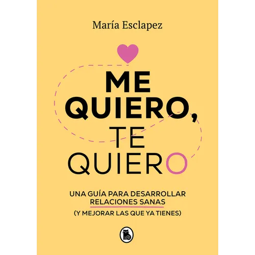 Me Quiero, Te Quiero: Una Guía Para Desarrollar Relaciones Sanas (Y Mejorar Las Que YA Tienes) / Love Me Love You. Say No to Toxic People - Paperback