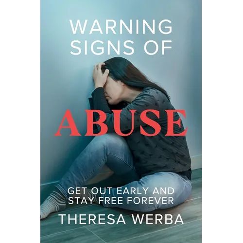 Warning Signs of Abuse: Get Out Early and Stay Free Forever - Paperback