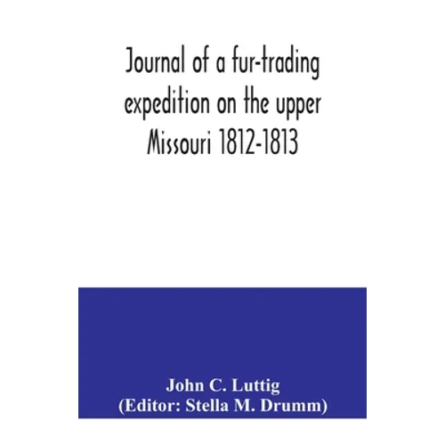 Journal of a fur-trading expedition on the upper Missouri 1812-1813 - Paperback