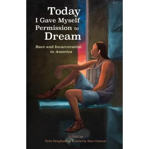 Today I Gave Myself Permission to Dream: Race and Incarceration in America - Paperback