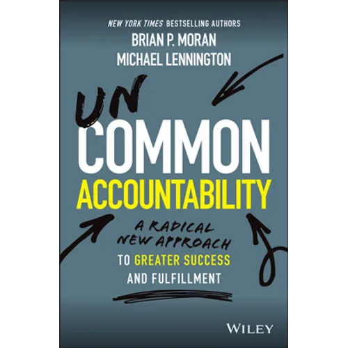 Uncommon Accountability: A Radical New Approach to Greater Success and Fulfillment - Hardcover