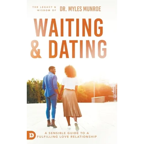Waiting and Dating: A Sensible Guide to a Fulfilling Love Relationship - Hardcover