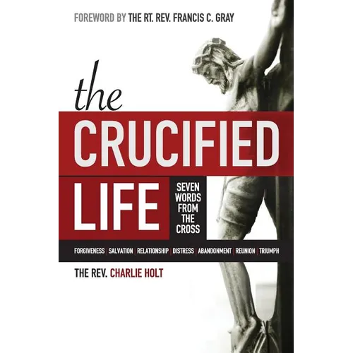 The Crucified Life: Seven Words from the Cross - Paperback