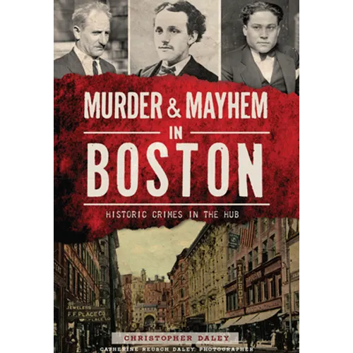 Murder & Mayhem in Boston: Historic Crimes in the Hub - Paperback