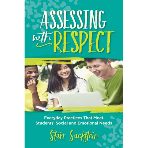 Assessing with Respect: Everyday Practices That Meet Students' Social and Emotional Needs - Paperback
