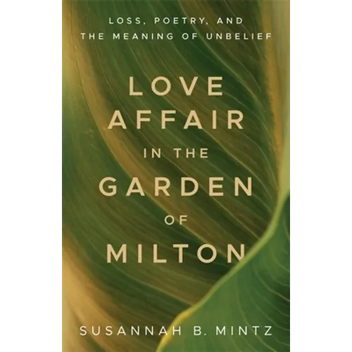 Love Affair in the Garden of Milton: Loss, Poetry, and the Meaning of Unbelief - Paperback