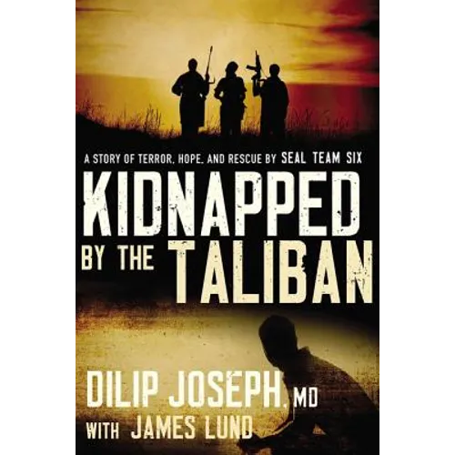 Kidnapped by the Taliban: A Story of Terror, Hope, and Rescue by Seal Team Six - Paperback