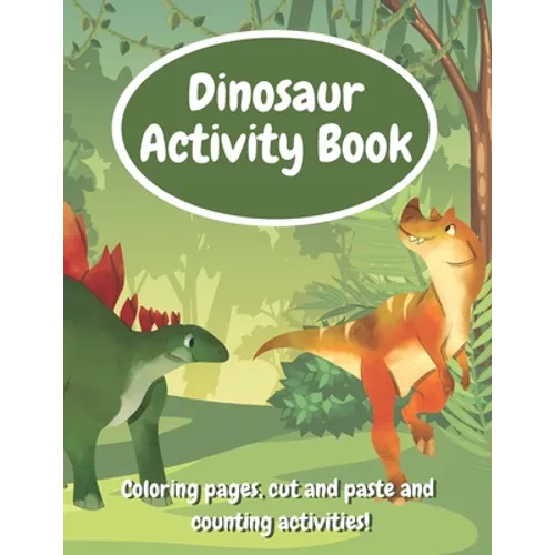 Dinosaur Activity Book: Fun Workbook With Coloring Pages, Cut And Paste And Counting Activities For Kids Age 6-8, Practice Scissor Skills, Cut and Glu - Paperback