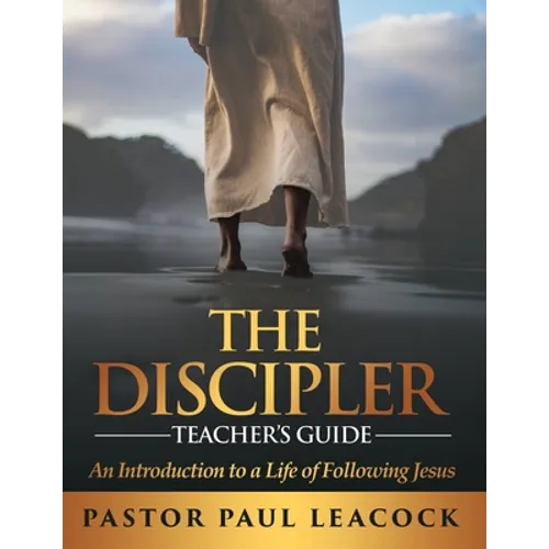 The Discipler Teacher's Guide: An Introduction to a Life of Following Jesus - Paperback