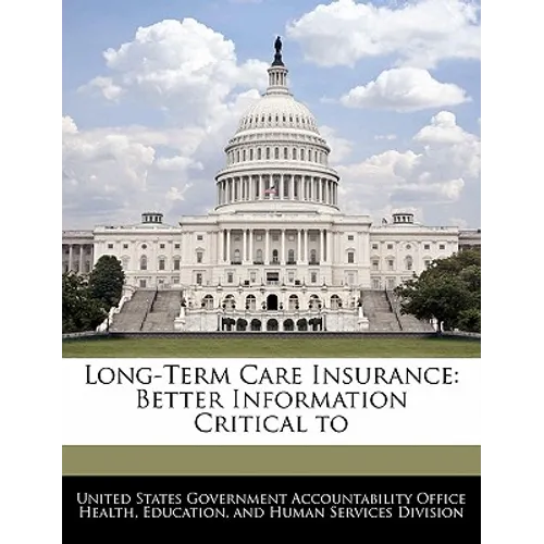 Long-Term Care Insurance: Better Information Critical to - Paperback