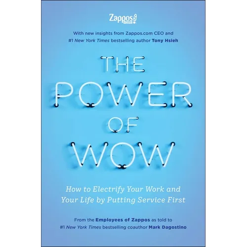 The Power of Wow: How to Electrify Your Work and Your Life by Putting Service First - Hardcover