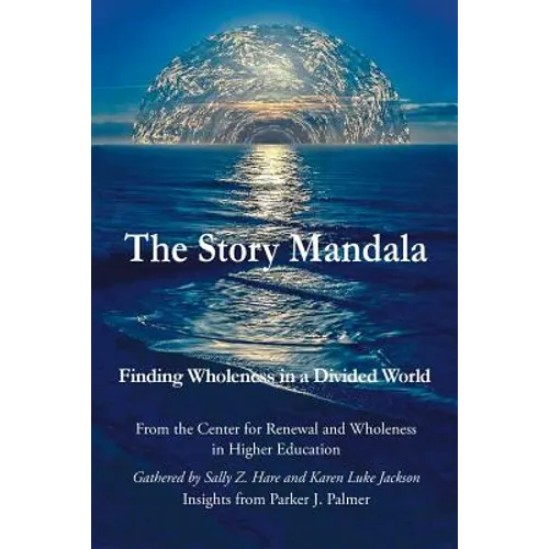 The Story Mandala: Finding Wholeness in a Divided World - Paperback