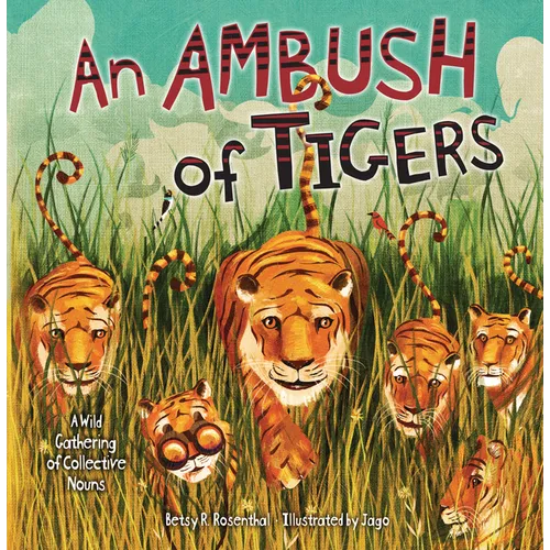 An Ambush of Tigers: A Wild Gathering of Collective Nouns - Paperback