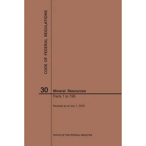 Code of Federal Regulations Title 30, Mineral Resources, Parts 1-199, 2019 - Paperback