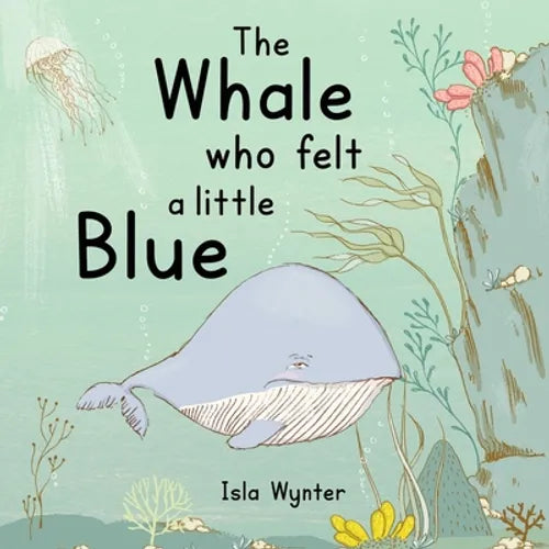 The Whale Who Felt a Little Blue: A Picture Book About Depression - Paperback