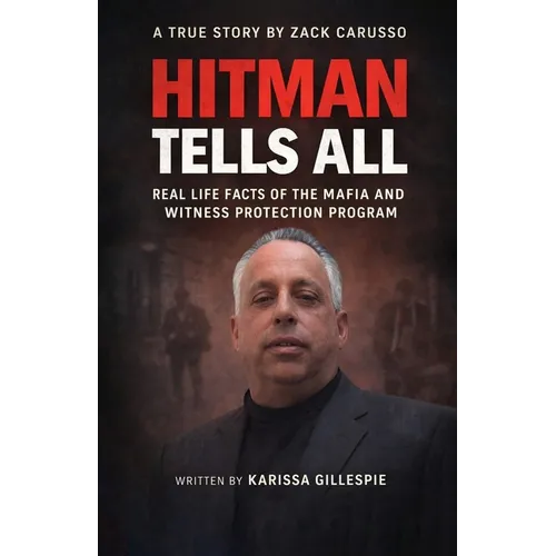 Hitman Tells All: Real Life Facts of the Mafia and the Witness Protection Program - Paperback
