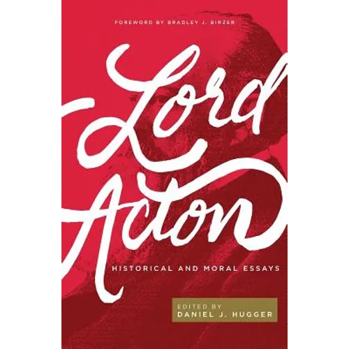 Lord Acton: Historical and Moral Essays - Paperback