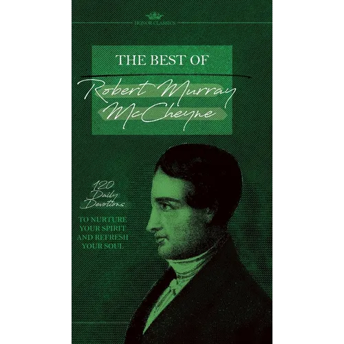 The Best of Robert Murray McCheyne: 120 Daily Devotions to Nurture Your Spirit and Refresh Your Soul - Hardcover