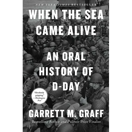 When the Sea Came Alive: An Oral History of D-Day - Hardcover