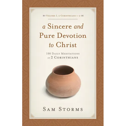 A Sincere and Pure Devotion to Christ, Volume 1: 100 Daily Meditations on 2 Corinthians (2 Corinthians 1-6) - Paperback