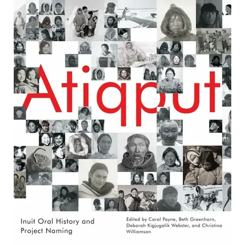 Atiqput: Inuit Oral History and Project Naming - Hardcover