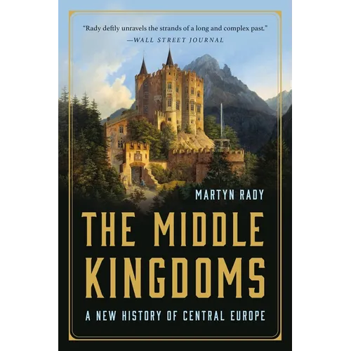 The Middle Kingdoms: A New History of Central Europe - Paperback