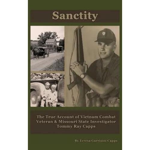 Sanctity: The True Account of Vietnam Combat Veteran & Missouri State Investigator Tommy Ray Capps - Hardcover
