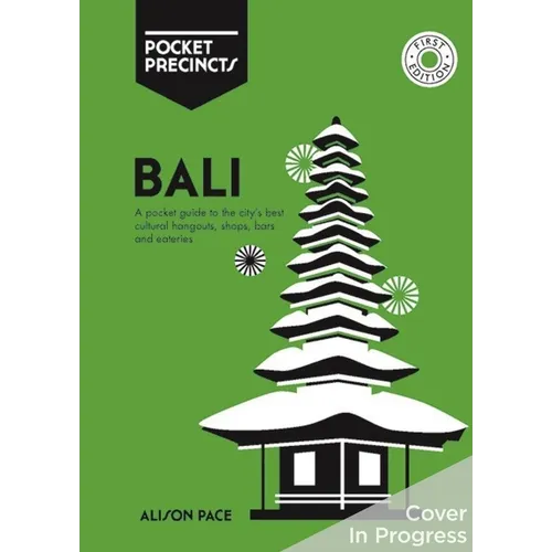 Bali Pocket Precincts: A Pocket Guide to the Island's Best Cultural Hangouts, Shops, Bars and Eateries - Paperback