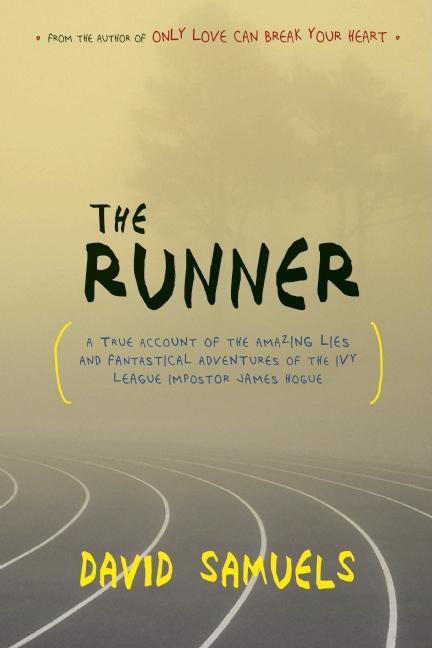 The Runner: A True Account of the Amazing Lies and Fantastical Adventures of the Ivy League Impostor James Hogue - Paperback