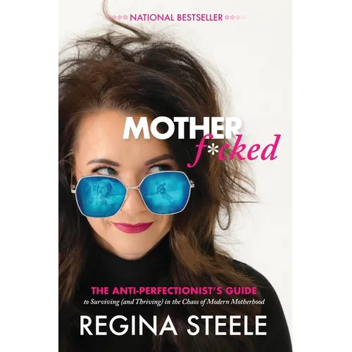 Motherf*cked: The Anti Perfectionist's Guide to Surviving (And Thriving) in the Chaos of Modern Motherhood - Paperback