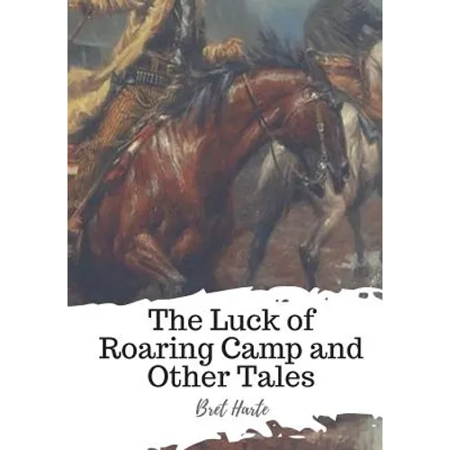The Luck of Roaring Camp and Other Tales - Paperback