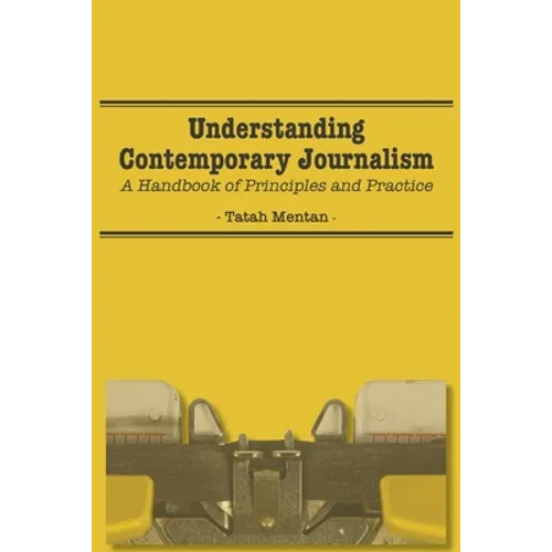 Understanding Contemporary Journalism: A Handbook of Principles and Practice - Paperback