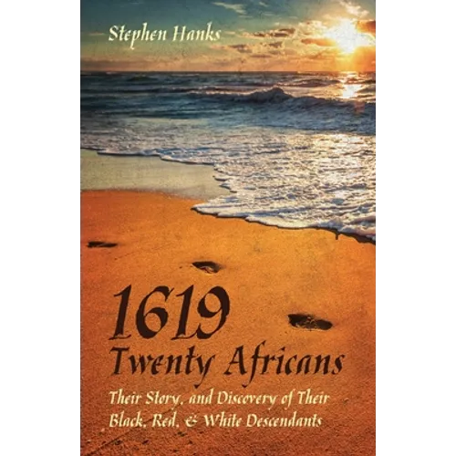 1619 - Twenty Africans: Their Story, and Discovery of Their Black, Red, & White Descendants - Paperback